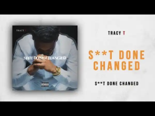 Tracy T - Shit Done Changed